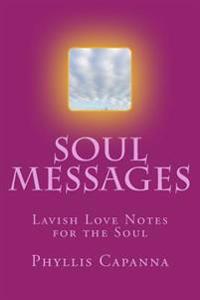 Soul Messages: Lavish Love Notes for the Soul