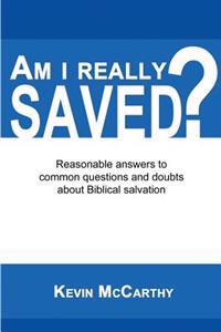 Am I Really Saved?: Reasonable Answers to Common Questions and Doubts about Biblical Salvation