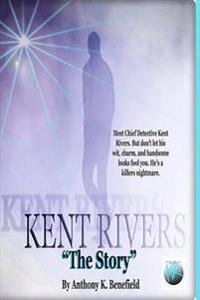 Kent Rivers: The Story