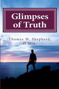 Glimpses of Truth: Systematic Theology from a Metaphysical Christian Perspective