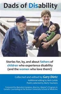 Dads of Disability: Stories for, by, and about fathers of children who experience disability (and the women who love them)