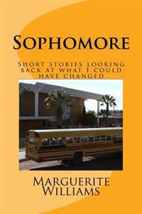 Sophomore: Short Stories Looking Back at What I Could Have Changed