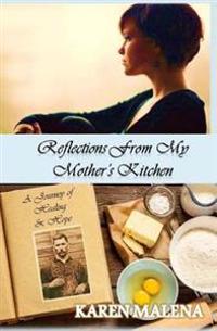 Reflections from My Mother's Kitchen: A Journey of Hope & Healing