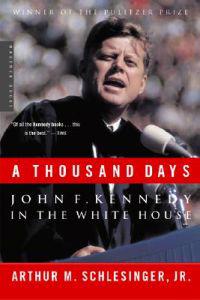A Thousand Days: John F. Kennedy in the White House