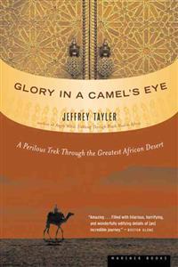 Glory in a Camel's Eye: A Perilous Trek Through the Greatest African Desert