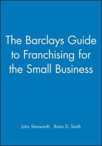 The Barclays Guide to Franchising for the Small Business