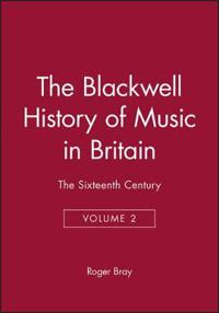 The Blackwell History of Music in Britain, Volume 2