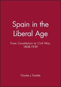 Spain in the liberal age - from constitution to civil war, 1808-1939