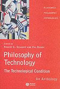 Philosophy of technology - the technological condition - an anthology