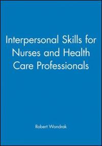 Interpersonal Skills for Nurses and Health Care Professionals
