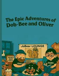 The Epic Adventures of Dob-Bee and Oliver
