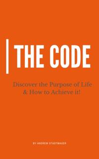 Code: Discover the Purpose of Life and How to Achieve It