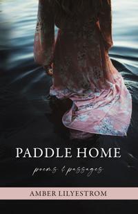 Paddle Home: Poems & Passages