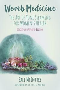 Womb Medicine - Revised and Updated Edition: The Art of Yoni Steaming for Women's Health