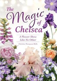 The Magic of Chelsea - A Flower Show Like No Other