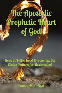 The Apostolic Prophetic Heart of God