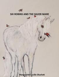 Six Robins and the Silver Mare.