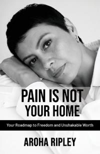 Pain Is Not Your Home