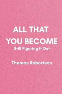 All That You Become