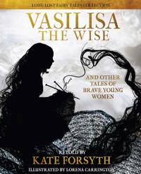 Vasilisa the Wise and other tales of brave young women