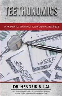 Teethonomics: A Primer to Starting Your Dental Business