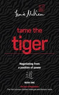 Tame the Tiger: Negotiating from a Position of Power: Book 1: