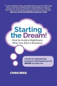 Bokomslag för "Starting the Dream! How to Avoid a Nightmare When You Start a Business!"