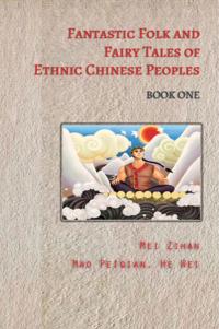 Fantastic Folk and Fairy Tales of Ethnic Chinese Peoples - Book One