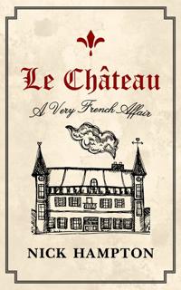LE CHÂTEAU: A VERY FRENCH AFFAIR