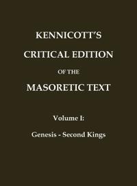 KENNICOTT'S CRITICAL EDITION OF THE MASORETIC TEXT (Vol. 1 Genesis - Second Kings)