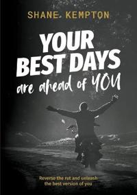 Your Best Days are ahead of you
