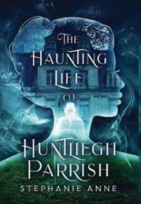 Bokomslag för "The Haunting Life of Huntliegh Parrish"
