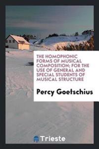 The homophonic forms of musical composition; For the use of general and special students of musical structure
