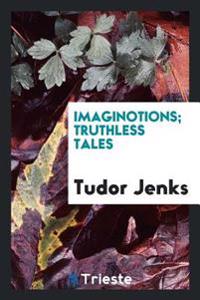 Bokomslag for "IMAGINOTIONS; TRUTHLESS TALES"