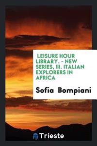 Leisure Hour Library. - New Series, III. Italian Explorers in Africa