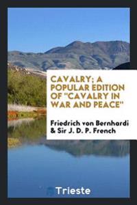 Cavalry; a popular edition of "Cavalry in war and peace"