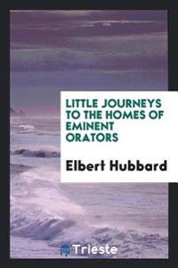 Little Journeys to the Homes of Eminent Orators
