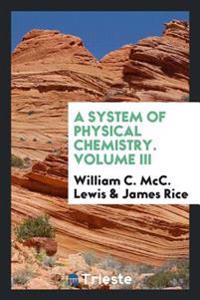 A system of physical chemistry. Volume III