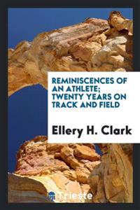 Reminiscences of an athlete; twenty years on track and field