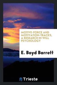 Motive-Force and Motivation-Tracks, a Research in Will Psychology