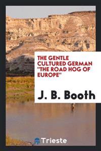 The Gentle Cultured German the Road Hog of Europe