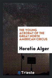 Bokomslag för "The young acrobat of the Great North American Circus"