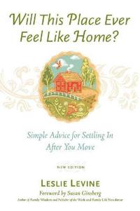 Will This Place Ever Feel Like Home?, New and Updated Edition: Simple Advice for Settling in After You Move