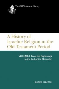 A History of Israelite Religion in the Old Testament Period, Volume I
