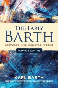 The Early Barth - Lectures and Shorter Works, Vol. 2, 1909-1914