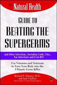 The Natural Health Guide to Beating Supergerms