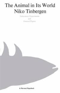 The Animal in Its World Explorations of an Ethologist, 1932-1972