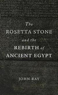 The Rosetta Stone and the Rebirth of Ancient Egypt