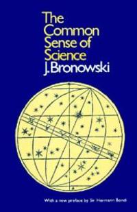 The Common Sense of Science: With a New Preface by Sir Hermann Bondi