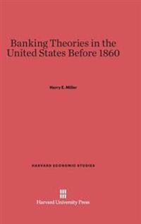 Banking Theories in the United States Before 1860